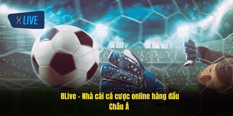Trang chủ 8Live - Đăng ký đăng nhập link truy cập mới nhất 46 8Live - Nhà cái cá cược online hàng đầu Châu Á