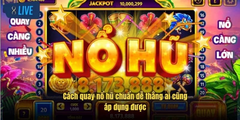 Cách Quay Nổ Hũ Chuẩn Tại 8Live Giúp Bạn Thắng Lớn Mỗi Ngày 4 Cách quay nổ hũ chuẩn dễ thắng ai cũng áp dụng được
