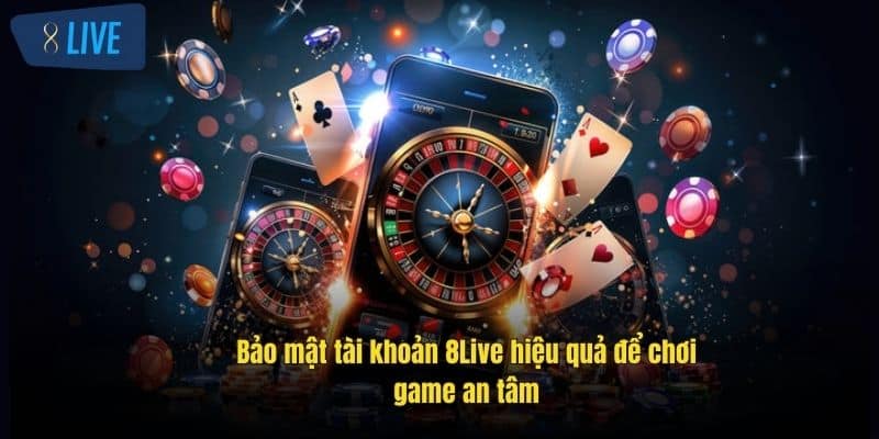 Hướng Dẫn 8Live Đăng Ký, Nạp Rút, Nhận Thưởng Và Bảo Mật 4 bao-mat-tai-khoan-8live-hieu-qua-de-choi-game-an-tam