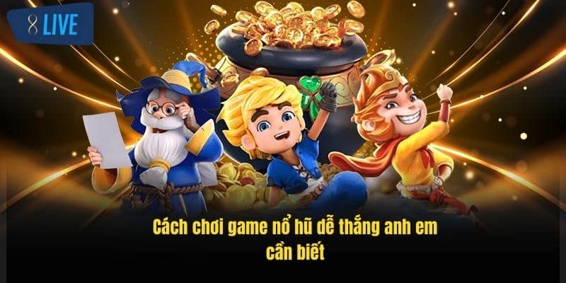 Cách Chơi Game Nổ Hũ Hiệu Quả Tại 8Live – Mẹo Quay Hũ Chuẩn 2 cach-choi-game-no-hu-de-thang-anh-em-can-biet
