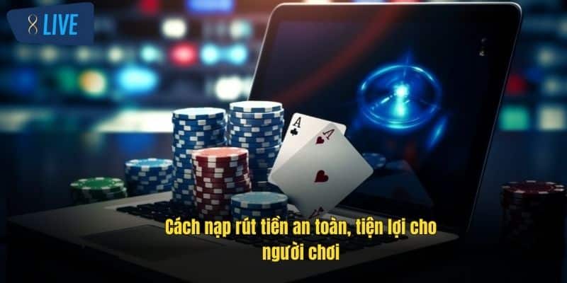 Hướng Dẫn 8Live Đăng Ký, Nạp Rút, Nhận Thưởng Và Bảo Mật 2 cach-nap-rut-tien-an-toan-tien-loi-cho-nguoi-choi
