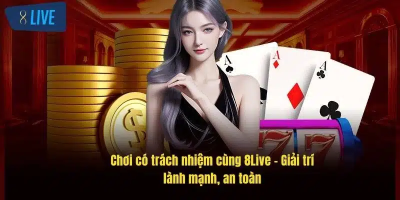 Chơi Có Trách Nhiệm 8Live – Hướng Dẫn Đầy Đủ, Hiệu Quả 3 choi-co-trach-nhiem-cung-8live-–-giai-tri-lanh-manh-an-toan