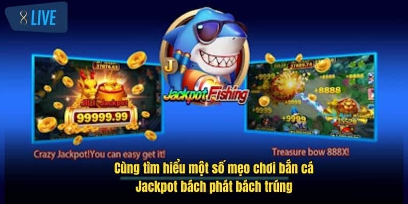 Bắn Cá Jackpot 8Live - Trải Nghiệm Săn Thưởng Đỉnh Cao 4 cung-tim-hieu-mot-so-meo-choi-ban-ca-jackpot-bach-phat-bach-trung