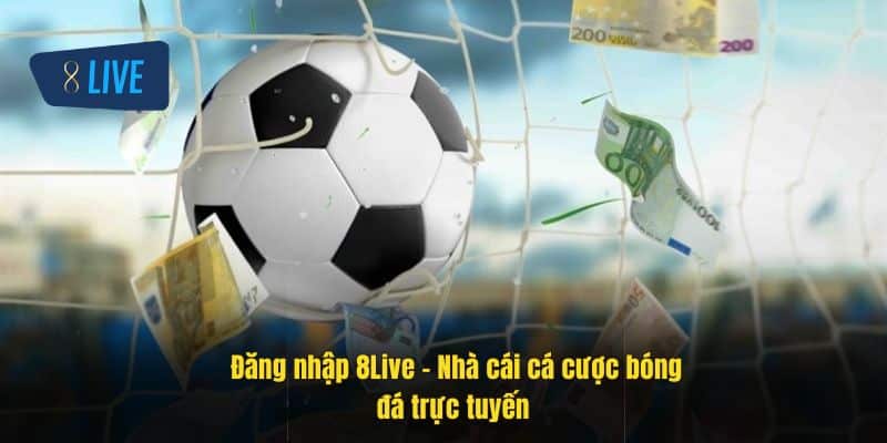 Đăng nhập 8Live – Truy cập ngay các tính năng cá cược và ưu đãi 1 dang-nhap-8live-nha-cai-ca-cuoc-bong-da-truc-tuyen