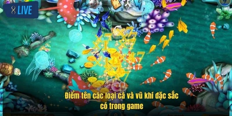 Bắn Cá Miễn Phí 8Live – Thách Thức Săn Thưởng Siêu Hấp Dẫn 4 diem-ten-cac-loai-ca-va-vu-khi-dac-sac-co-trong-game