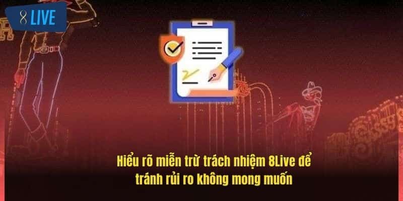 Miễn Trừ Trách Nhiệm 8Live: Hiểu Rõ Để Chơi An Toàn Hơn 3 hieu-ro-mien-tru-trach-nhiem-8live-de-tranh-rui-ro-khong-mong-muon