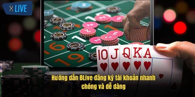 Hướng Dẫn 8Live Đăng Ký, Nạp Rút, Nhận Thưởng Và Bảo Mật 1 huong-dan-8live-dang-ky-tai-khoan-nhanh-chong-va-de-dang