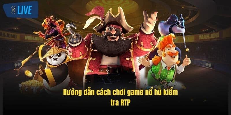 Cách Chơi Game Nổ Hũ Hiệu Quả Tại 8Live – Mẹo Quay Hũ Chuẩn 3 huong-dan-cach-choi-game-no-hu-kiem-tra-rtp