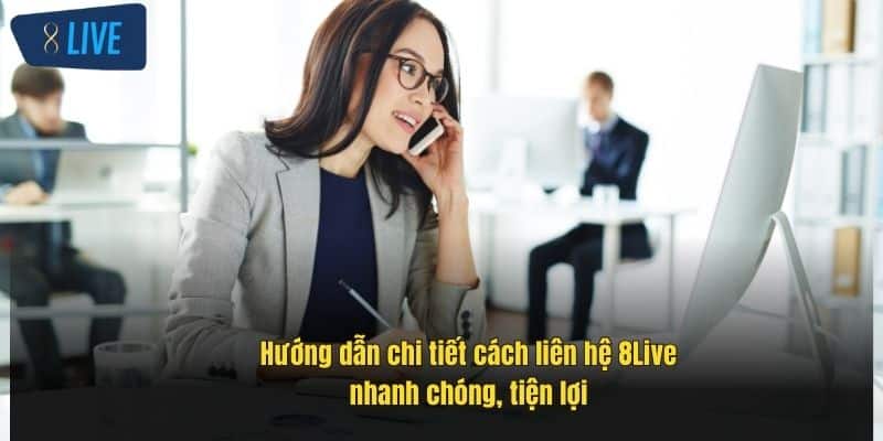 Liên Hệ 8Live: Hướng Dẫn Chi Tiết Cách Thức Nhanh Nhất 1 huong-dan-chi-tiet-cach-lien-he-8live-nhanh-chong-tien-loi