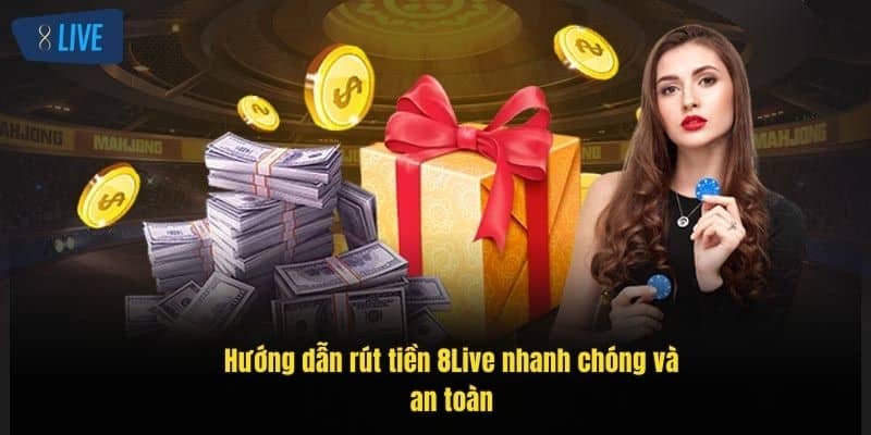 Rút Tiền 8Live Nhanh Gọn – Hướng Dẫn Đầy Đủ Chi Tiết 1 huong-dan-rut-tien-8live-nhanh-chong-va-an-toan (1)