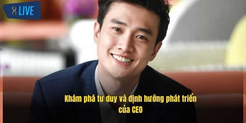 CEO 8Live: Tầm Nhìn Lãnh Đạo Và Chiến Lược Thành Công 4 kham-pha-tu-duy-va-dinh-huong-phat-trien-cua-ceo