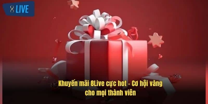 Khuyến Mãi 8Live - Cơ Hội Nhận Thưởng Cực Khủng Mỗi Ngày 2 khuyen-mai-8live-cuc-hot-–-co-hoi-vang-cho-moi-thanh-vien