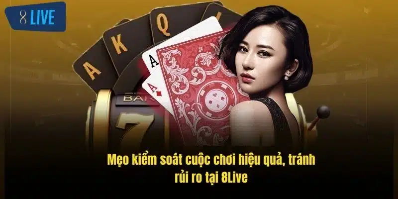 Chơi Có Trách Nhiệm 8Live – Hướng Dẫn Đầy Đủ, Hiệu Quả 4 meo-kiem-soat-cuoc-choi-hieu-qua-tranh-rui-ro-tai-8live