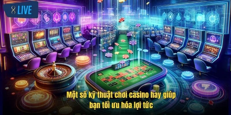 Kỹ Thuật Chơi Casino Hiệu Quả Tại 8Live Giúp Bạn Thắng Lớn 4 mot-so-ky-thuat-choi-casino-hay-giup-ban-toi-uu-hoa-loi-tuc