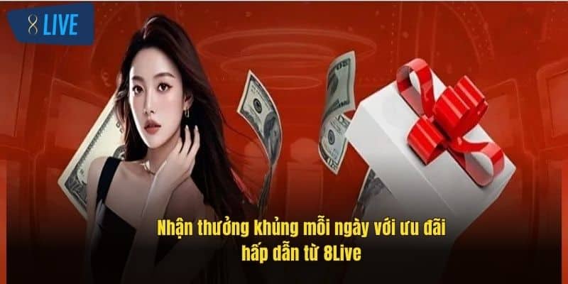 Khuyến Mãi 8Live - Cơ Hội Nhận Thưởng Cực Khủng Mỗi Ngày 1 nhan-thuong-khung-moi-ngay-voi-uu-dai-hap-dan-tu-8live