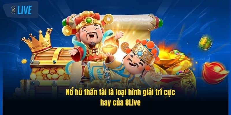 Nổ Hũ Thần Tài Siêu Hấp Dẫn – Trúng Lớn Mỗi Ngày Cùng 8Live 2 no-hu-than-tai-la-loai-hinh-giai-tri-cuc-hay-cua-8live