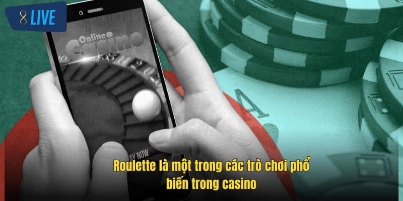 Các Trò Chơi Phổ Biến Trong Casino – Khám Phá Ngay Cùng 8Live 3 roulette-la-mot-trong-cac-tro-choi-pho-bien-trong-casino