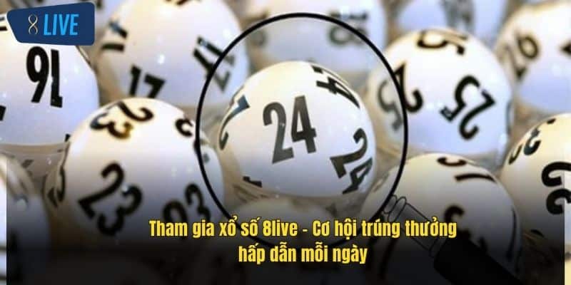 Xổ Số 8live – Cơ Hội Trúng Lớn Với Giải Thưởng Hấp Dẫn 2 tham-gia-xo-so-8live-–-co-hoi-trung-thuong-hap-dan-moi-ngay