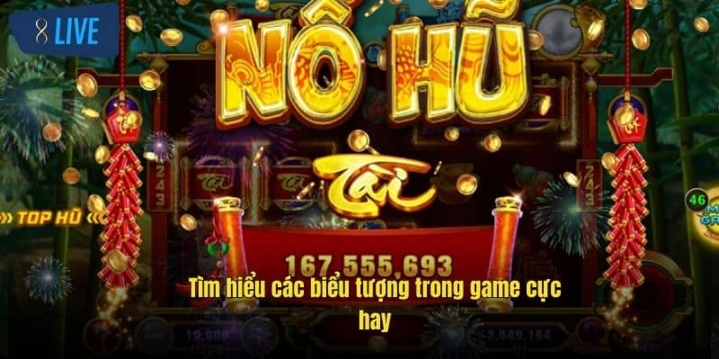 Nổ Hũ Xèng 8Live – Cơ Hội Rinh Thưởng Khủng Mỗi Ngày 3 tim-hieu-cac-bieu-tuong-trong-game-cuc-hay