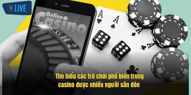 Các Trò Chơi Phổ Biến Trong Casino – Khám Phá Ngay Cùng 8Live 2 tim-hieu-cac-tro-choi-pho-bien-trong-casino-duoc-nhieu-nguoi-san-don-
