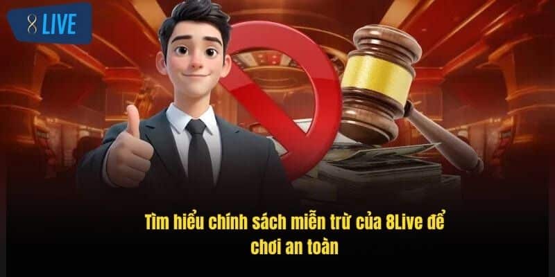 Miễn Trừ Trách Nhiệm 8Live: Hiểu Rõ Để Chơi An Toàn Hơn 1 tim-hieu-chinh-sach-mien-tru-cua-8live-de-choi-an-toan