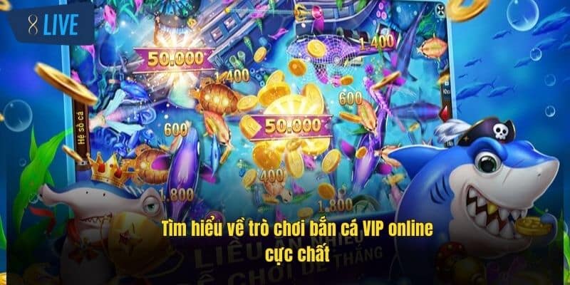 Bắn Cá Online Vip - Trải Nghiệm Săn Thưởng Cực Đỉnh Tại 8Live 2 tim-hieu-ve-tro-choi-ban-ca-vip-online-cuc-chat