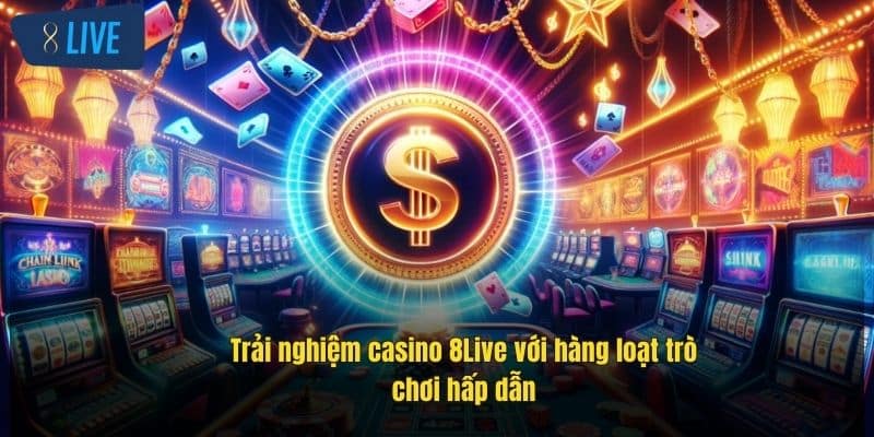 Casino 8Live - Sân Chơi Đẳng Cấp Với Các Trò Chơi Hot Tại Sảnh 2 trai-nghiem-casino-8live-voi-hang-loat-tro-choi-hap-dan